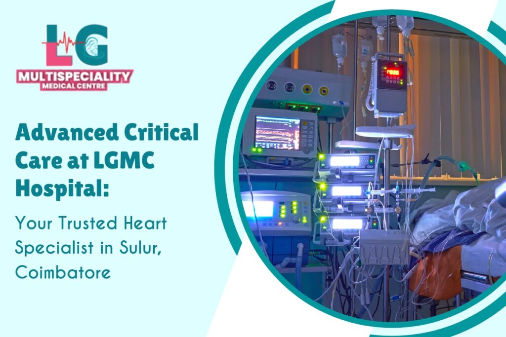 Advanced Critical Care at LGMC Hospital: Your Trusted Heart Specialist in Sulur, Coimbatore